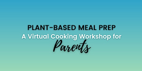 Plant-Based Meal Prep:A Virtual Cooking Workshop for Parents tickets