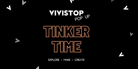 VIVISTOP POP-UP: TINKER TIME tickets