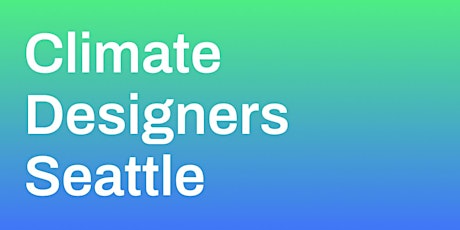 Seattle Climate Designers Monthly Meetup tickets