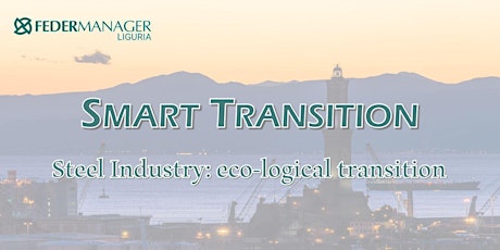 SMART TRANSITION - Steel Industry: eco-logical transition biglietti