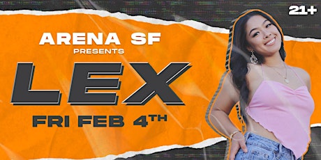 ARENA SF PRESENTS: LEX | 21+ tickets