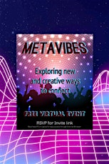 MetaVibes - Exploring new and Creative ways to Connect tickets