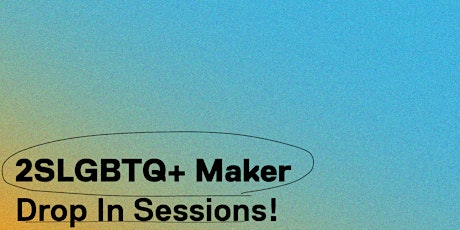 2SLGBTQIA+ Maker Drop-In Sessions at the DFZ tickets
