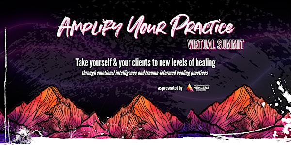 Amplify Your Practice - Virtual Summit for Healing Practitioners