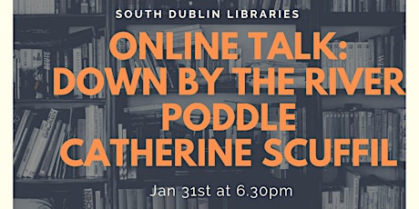 Online Talk: Down by the River Poddle Catherine Scuffil ingressos