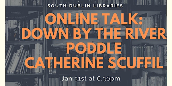 Online Talk: Down by the River Poddle Catherine Scuffil