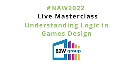 #NAW2022  Live Masterclass – Understanding Logic in Games Design primary image