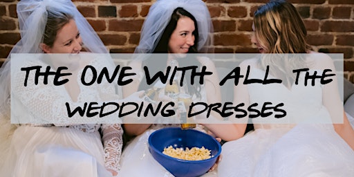 The One with All The Wedding Dresses