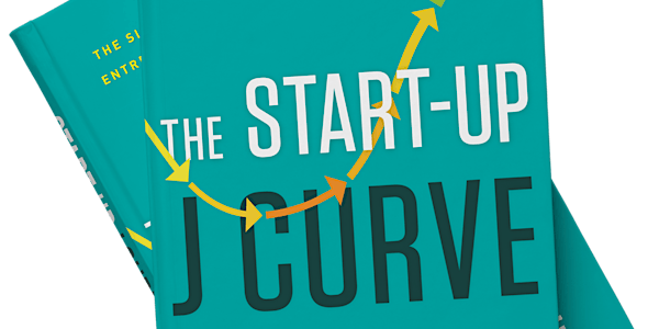 The Startup J Curve: Six Steps to Entrepreneurial Success