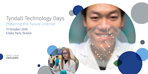 Tyndall Technology Days 2016 - Powering the Future Internet