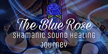 The Blue Rose: Shamanic Sound Healing tickets