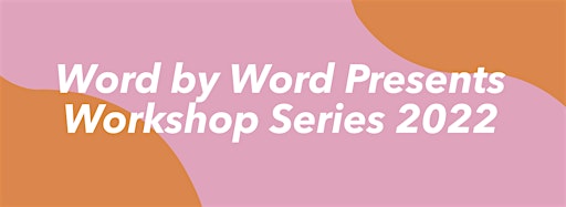 Collection image for Word by Word Presents Workshop Series 2022