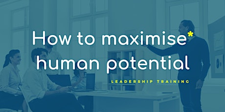 How to maximise human potential - leadership training tickets