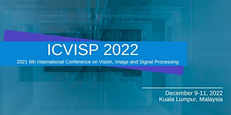 Conference on Vision, Image and Signal Processing (ICVISP 2022) tickets