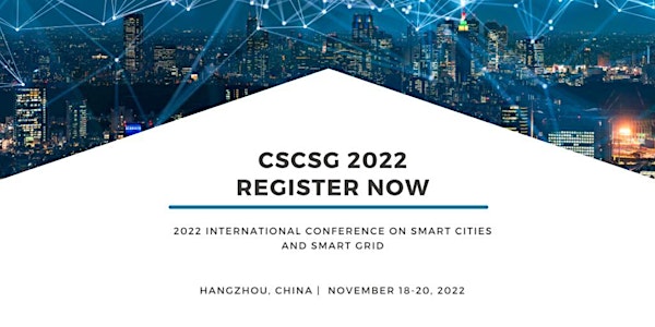 2022 International Conference on Smart Cities and Smart Grid (CSCSG 2022)