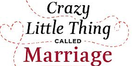 Crazy Little Thing Called Marriage Seminar primary image