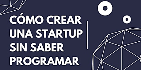 Imagen principal de Taller: ¿Cómo crear una startup sin saber programar?