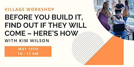 Village Workshop:  Before You Build It, Find Out If They Will Come