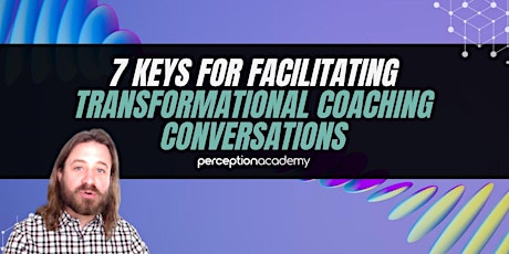 7 Keys for Facilitating Transformational Coaching Conversations using NLP tickets