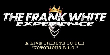 Notorious B.I.G. Live Band Tribute ft The Frank White Experience tickets