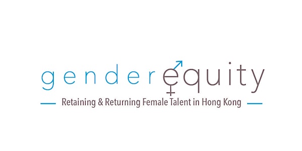 Gender Equity Conference: Retaining & Returning Female Talent in Hong Kong