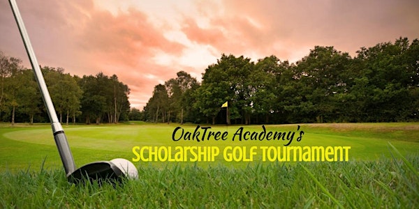 OakTree Academy Presents: 8th Annual Scholarship Golf Tournament