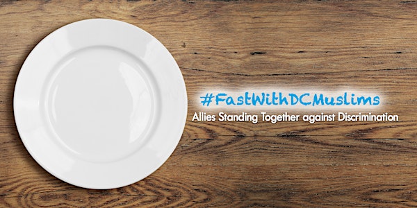 Fast With DC Muslims: Allies Standing Together against Discrimination