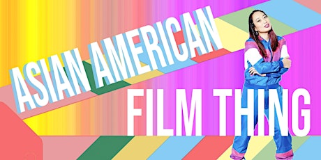 Asian American Film Thing! 5th-Year Anniversary Celebration tickets
