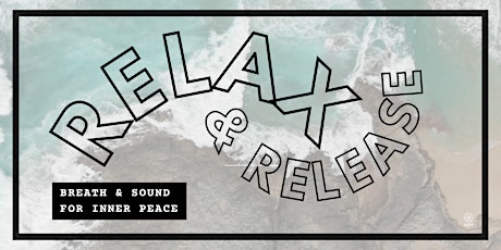 RELAX & RELEASE: Breath  & Sound for Inner Peace