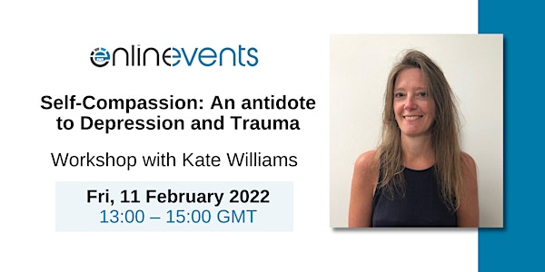 Self-Compassion: An antidote to Depression and Trauma - Kate Williams