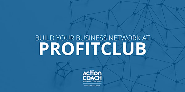 ProfitCLUB Loughborough - Business Education and Networking Group