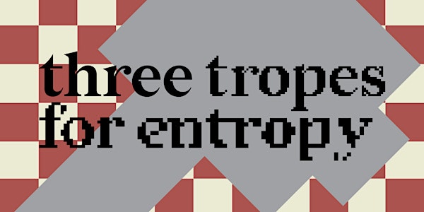 ¨Press Preview  'Three Tropes for Entropy'