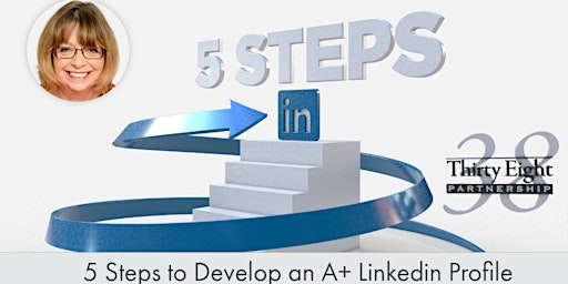 Imagen principal de 5 Steps To Develop An A+ LinkedIn Profile,1 Hour Training 2023