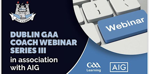 Dublin GAA Coach Webinar Series III in Association with AIG