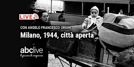 Angelo Francesco Orsini - Milano, 1944, città aperta biglietti