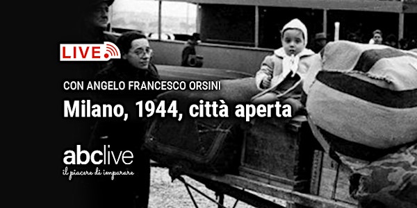 Angelo Francesco Orsini - Milano, 1944, città aperta