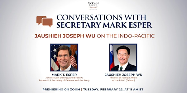 Conversations With Sec.Mark Esper: Taiwanese Foreign Minister Joseph Wu