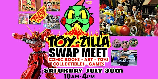 TOY-ZILLA SWAP MEET JULY 30 Collectibles - Toys -  Comics