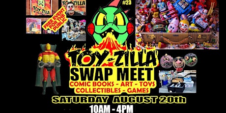 TOY-ZILLA SWAP MEET AUGUST 20 Collectibles - Toys -  Comics