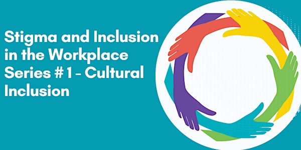 Stigma and Inclusion in the Workplace - Series # 1 - Cultural Inclusion