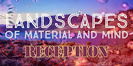 "Landscapes of Material & Mind" Virtual Reception