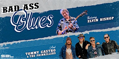 Bad Ass Blues with Elvin Bishop & Tommy Castro and The Painkillers