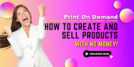 How To Create and Sell Products  with No Money - using Print On Demand! tickets