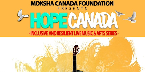"Hope Canada" The Inclusive and Resilient Live Arts and Music series!