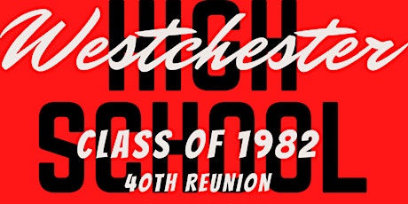 WESTCHESTER HIGH SCHOOL "CLASS OF 1982" 40th Reunion tickets