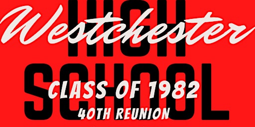 WESTCHESTER HIGH SCHOOL "CLASS OF 1982" 40th Reunion