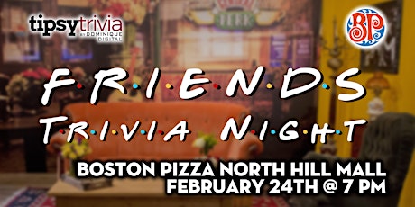 Friends Trivia - Feb 24th 7:00pm - Boston Pizza North Hill Mall tickets