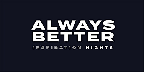 always better inspiration nights
