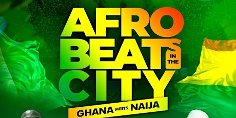 AFROBEAT IN THE CITY "GHANA MEETS NIGERIA" tickets