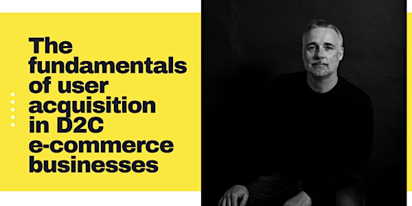 The Fundamentals of User Acquisition in DC2 E-commerce Businesses
